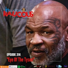 Episode 314- Eye Of The Tyson 4.22.22
