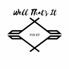 Well That's It (Prod. By P2B KP)