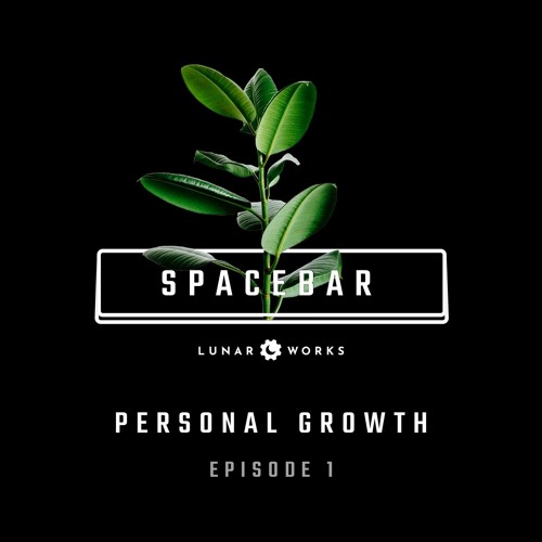 Personal Growth • Episode 1 • Spacebar Podcast
