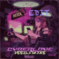 CYBER LOVE - DEEZL, SO JUICE (HEELR edit)