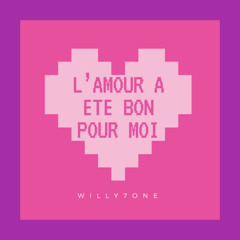 L'Amour a été bon pour moi_Willy7one