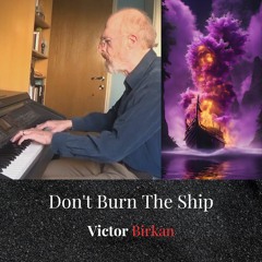 Don't Burn The Ship - Improvised Piano Piece