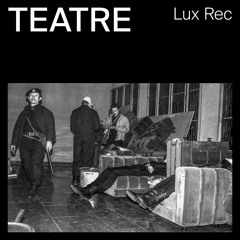 PREMIERE: TEATRE - Netyliu [Lux Rec]