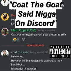 Coat The Goat Said Nigga On Discord (Part 1 and 2)