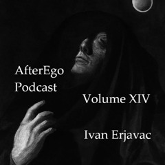 AfterEgo Podcast Volume XIV - Ivan Erjavac