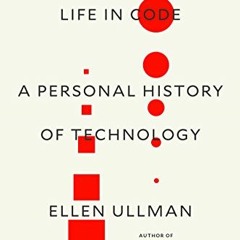 [Access] EBOOK ☑️ Life in Code: A Personal History of Technology by  Ellen Ullman EBO