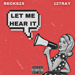 Recks2x X 127Ray -Let Me Hear It