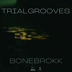 bonebrokk - TRIALGROOVES [TRG001] (Preview)