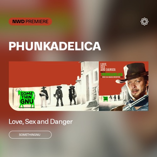 NWD PREMIERE | Phunkadelica - Love, Sex and Danger [Somethingnu]