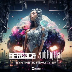 Afreeca & Subliminal - Synthetic Reality