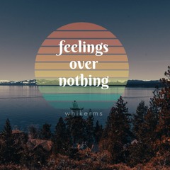 feelings over nothing