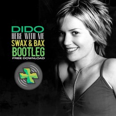 Dido - Here With Me (SWAX + BAX Bootleg)(Free DL)