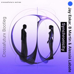 Jay Eskar - Synchronicity (Crossafuturx Bootleg) (with B Marin & Alessia Labate)