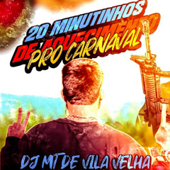 20 MINUTINHOS DE AQUECIMENTO PRO CARNAVAL [DJ MT DE VILA VELHA]
