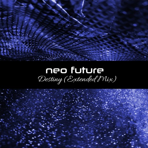 Neo Future - Destiny (Extended Mix) [Free Download]