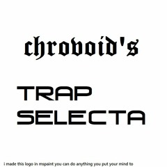 chrovoid's trap selecta