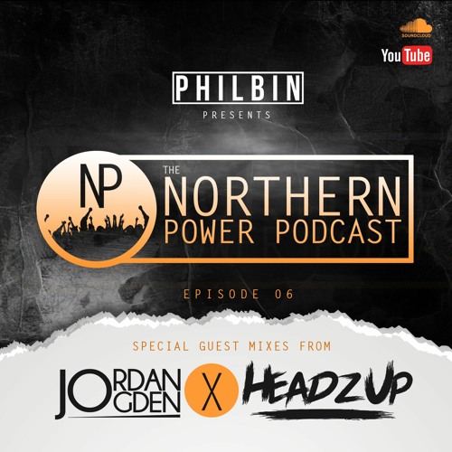 The Northern Power Podcast | Episode 006 | Philbin X Jordan Ogden X Headz Up
