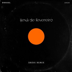 Dossel - Ijexá de Fevereiro (Àbáse Remix)