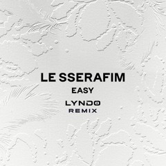 LE SSERAFIM - EASY (LYNDO REMIX)