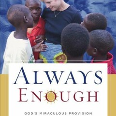 (PDF/Ebook) Always Enough: God's Miraculous Provision Among the Poorest Children on Earth - Heidi Ba