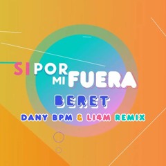 BERET - SI POR MI FUERA (DANY BPM & LI4M REMIX)