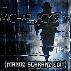 Michael Jackson - Smooth Criminal (MANDØ SCHRANZ EDIT)