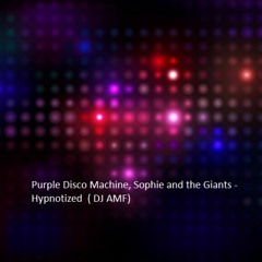 Purple Disco Machine, Sophie And The Giants - Hypnotized  ( DJ AMF)Radio Rmx