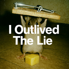 I Outlived The Lie