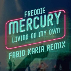 Freddie Mercury - Living On My Own (Fabio Karia Remix) FREE DOWNLOAD