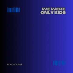 Eoin Normile-We Were Only Kids