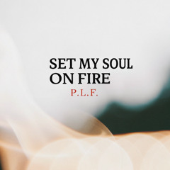 P.L.F. - Set My Soul on Fire