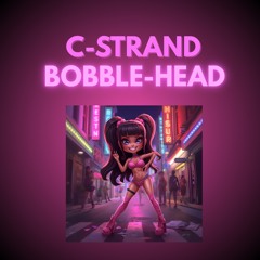 BobbleHead (Ana’s Out edit) - C-Strand.flac
