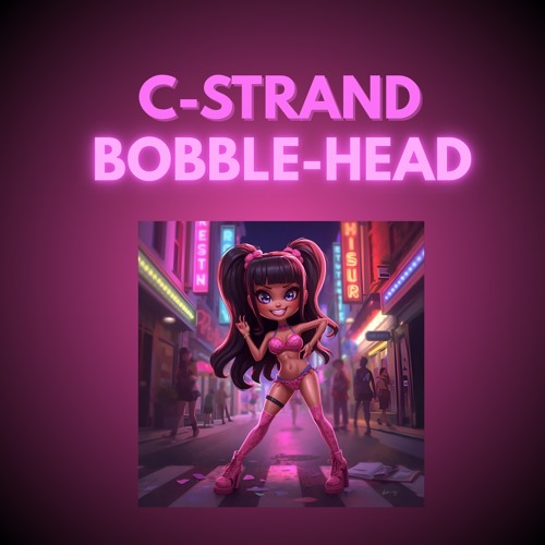 BobbleHead (Ana’s Out edit) - C-Strand.flac