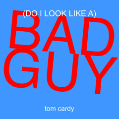 Bad Guy - Tom Cardy | EXTENDED VERSION