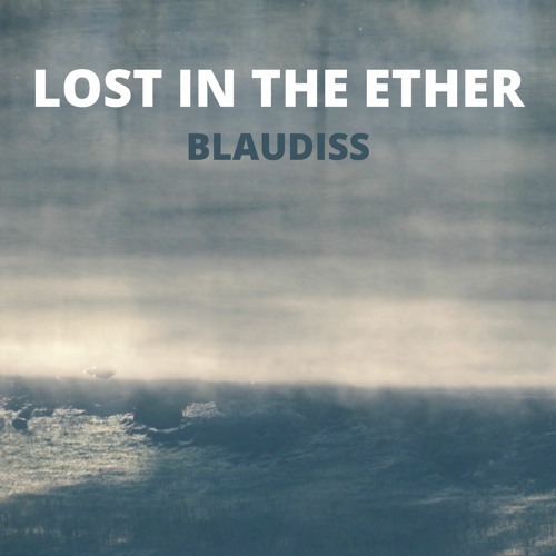 Stream Lost In The Ether by BlauDisS Listen online for free on SoundCloud
