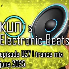 KUNO´s Electronic Beats 027 [TRANCE MIX June 2025]
