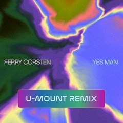 Ferry Corsten - Yes Man (U-Mount Remix)