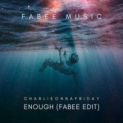 Charlieonnafriday - Enough (FABEE MELODIC HOUSE EDIT) FREE DOWNLOAD