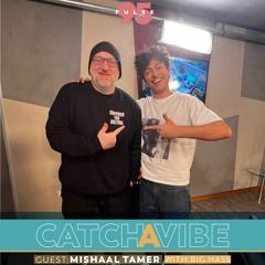 Catch A Vibe With Big Hass | Episode 28 | Mishaal Tamer