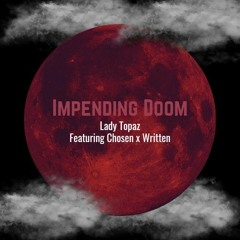 Impending Doom - Lady Topaz feat. Chosen & Written