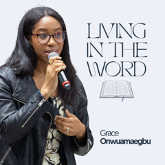 Living in the word | Grace Onwuamaegbu