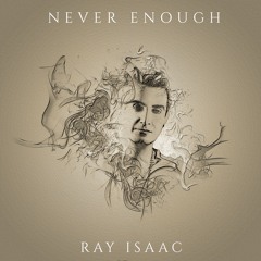 Never Enough - RAY ISAAC