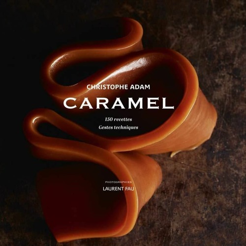 Stream episode PDF/READ/DOWNLOAD Caramel 150 recettes, gestes