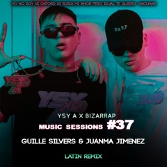 YSY A X Bizarrap - Music Sessions 37 (Guille Silvers & Juanma Jimenez REMIX)
