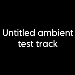 Untitled Ambient Track