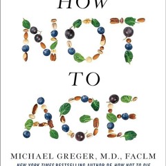 Kindle⚡online✔PDF How Not to Age: The Scientific Approach to Getting Healthier as You Get Older