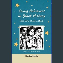 Read ebook [PDF] ❤ Young Achievers in Black History: Kids Who Made a Mark: Inspiring you to pursue