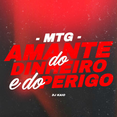MTG - AMANTE DO DINHEIRO E DO PERIGO - DJ KAIO