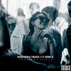 Houseria Traxx B2B Rob-Z - Tech Mix