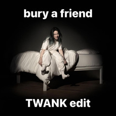Billie Eilish - bury a friend (TWANK Edit) [FREE DOWNLOAD]